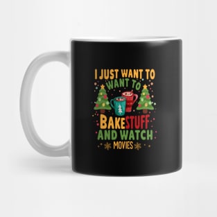 I Just Want To Bake Stuff And Watch Christmas Movies Mug